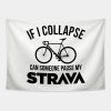 If I Collapse Can Someone Pause My Strava Tapestry Official Cycling Merch