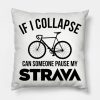 If I Collapse Can Someone Pause My Strava Throw Pillow Official Cycling Merch