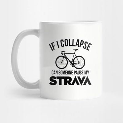 If I Collapse Can Someone Pause My Strava Mug Official Cycling Merch