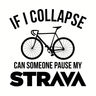 If I Collapse Can Someone Pause My Strava Phone Case Official Cycling Merch