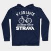 If I Collapse Can Someone Pause My Strava Hoodie Official Cycling Merch