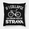 If I Collapse Can Someone Pause My Strava Throw Pillow Official Cycling Merch