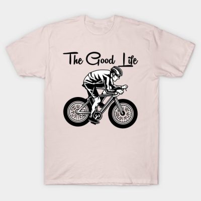 Funny Cycling The Good Life T-Shirt Official Cycling Merch