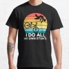 I Do All My Own Stunts T-Shirt Official Cycling Merch