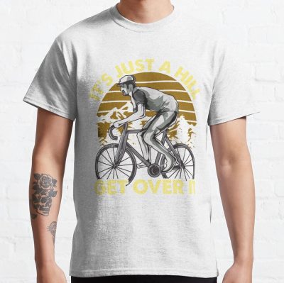 Funny Cyclist - Cycling Funny Design - Its Just A Hill Get Over It T-Shirt Official Cycling Merch