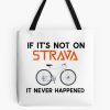 If It'S Not On Strava It Never Happened Tote Bag Official Cycling Merch