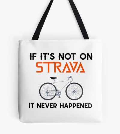 If It'S Not On Strava It Never Happened Tote Bag Official Cycling Merch