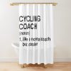 Cycling Coach Definition - Like A Normal Coach But Cooler Shower Curtain Official Cycling Merch